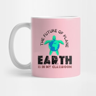 THE FUTURE OF PLANE EARTH IS IN MY CLASSROOM Mug